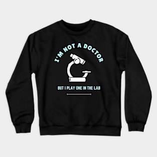 I'm not a doctor, but I play one in the lab BME Crewneck Sweatshirt